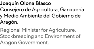 Joaquín Olona Blasco Consejero de Agricultura, Ganadería y Medio Ambiente del Gobierno de Aragón  Regional Minister f   