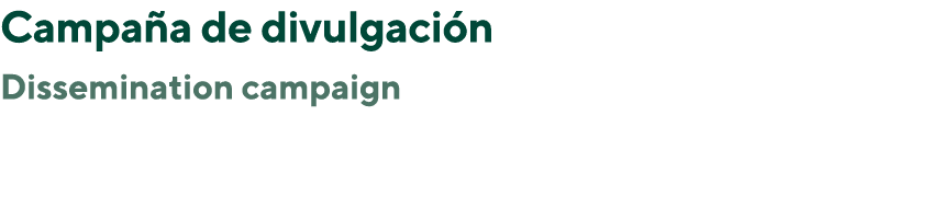 Campaña de divulgación Dissemination campaign  