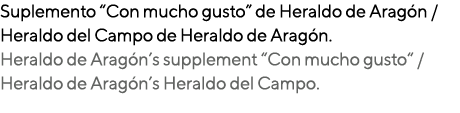 Suplemento  Con mucho gusto  de Heraldo de Aragón   Heraldo del Campo de Heraldo de Aragón  Heraldo de Aragón s suppl   