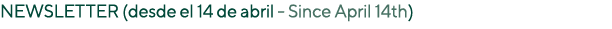 Newsletter (desde el 14 de abril - Since April 14th) 
