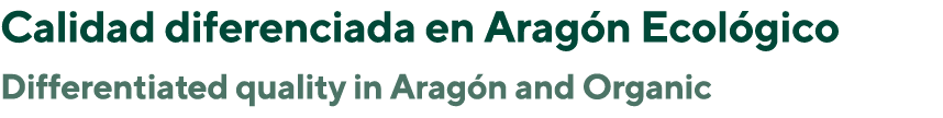 Calidad diferenciada en Aragón Ecológico Differentiated quality in Aragón and Organic 