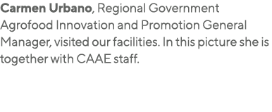 Carmen Urbano, Regional Government Agrofood Innovation and Promotion General Manager, visited our facilities  In this   