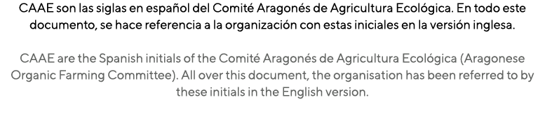 CAAE son las siglas en español del Comité Aragonés de Agricultura Ecológica  En todo este documento, se hace referenc   