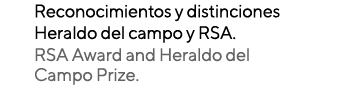 Reconocimientos y distinciones Heraldo del campo y RSA  RSA Award and Heraldo del Campo Prize 
