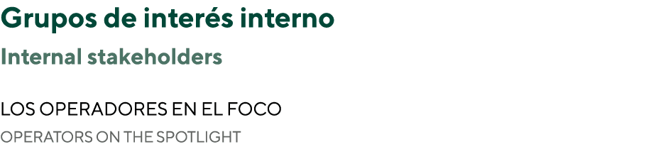Grupos de interés interno Internal stakeholders   Los operadores en el foco Operators on the spotlight 