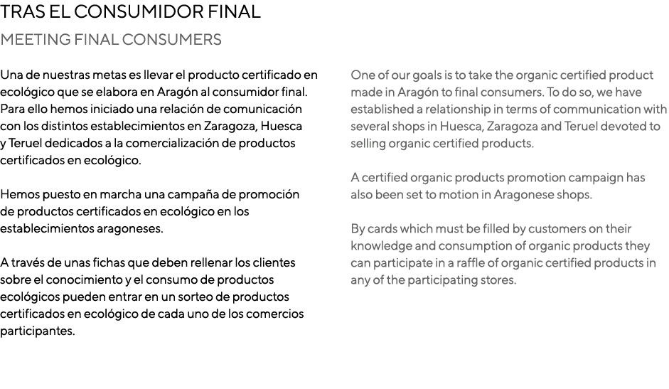 Tras el consumidor final Meeting final consumers Una de nuestras metas es llevar el producto certificado en ecológico   