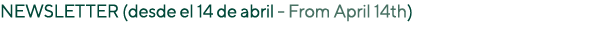 Newsletter (desde el 14 de abril - From April 14th) 