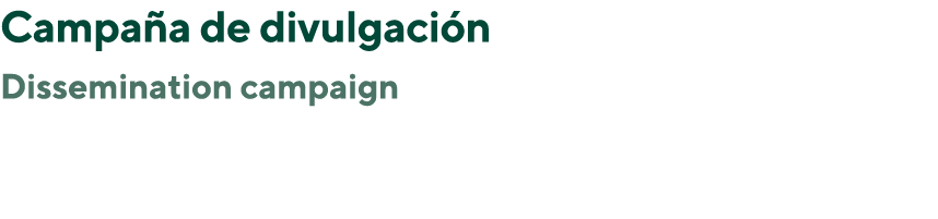 Campaña de divulgación Dissemination campaign  