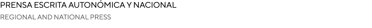 Prensa escrita autonómica y nacional REGIONAL AND NATIONAL PRESS