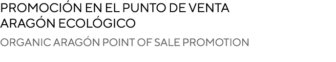 Promoción en el punto de venta Aragón Ecológico Organic Aragón point of sale promotion 