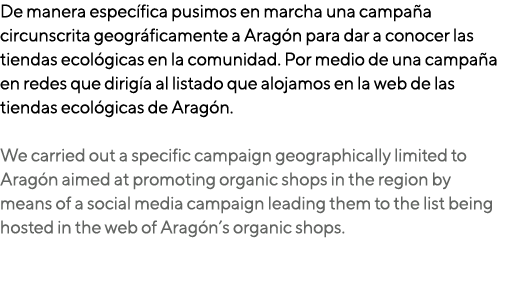 De manera específica pusimos en marcha una campaña circunscrita geográficamente a Aragón para dar a conocer las tiend   