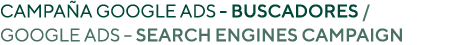Campaña Google Ads - Buscadores   Google Ads   Search engines campaign