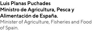 Luis Planas Puchades Ministro de Agricultura, Pesca y Alimentación de España  Minister of Agriculture, Fisheries and    