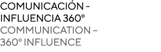 COMUNICACIÓN - INFLUENCIA 360  COMMUNICATION   360  INFLUENCE