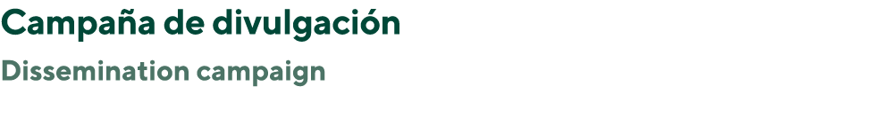 Campaña de divulgación Dissemination campaign