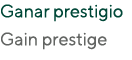 Ganar prestigio Gain prestige