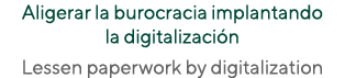 Aligerar la burocracia implantando la digitalización Lessen paperwork by digitalization 