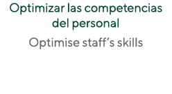 Optimizar las competencias del personal Optimise staff s skills 