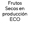 Frutos Secos en producción ECO