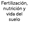 Fertilización, nutrición y vida del suelo