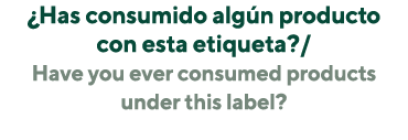  Has consumido algún producto con esta etiqueta   Have you ever consumed products under this label 