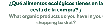  Qué alimentos ecológicos tienes en la cesta de la compra    What organic products do you have in your shopping basket  