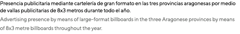 Presencia publicitaria mediante carteler a de gran formato en las tres provincias aragonesas por medio de vallas publ...