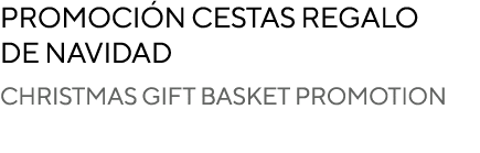 Promoci n cestas regalo de navidad CHRISTMAS GIFT BASKET PROMOTION