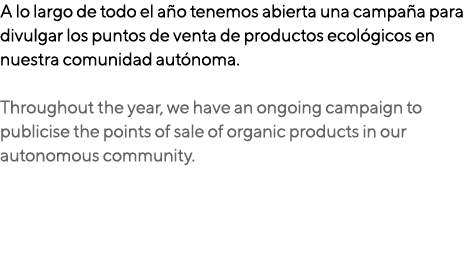 A lo largo de todo el a o tenemos abierta una campa a para divulgar los puntos de venta de productos ecol gicos en nu...