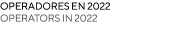 OPERADORES EN 2022 OPERATORS IN 2022