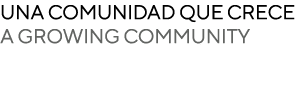 UNA COMUNIDAD QUE CRECE A GROWING COMMUNITY