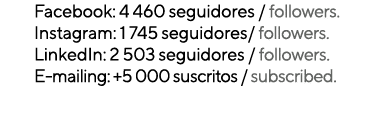 Facebook: 4 460 seguidores / followers. Instagram: 1 745 seguidores/ followers. LinkedIn: 2 503 seguidores / follower...