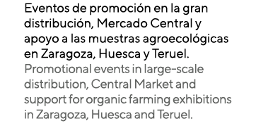 Eventos de promoci n en la gran distribuci n, Mercado Central y apoyo a las muestras agroecol gicas en Zaragoza, Hues...