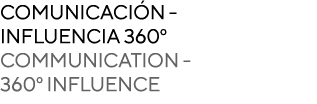 COMUNICACI N INFLUENCIA 360º COMMUNICATION 360º INFLUENCE