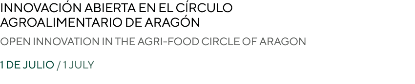 INNOVACI N ABIERTA EN EL C RCULO AGROALIMENTARIO DE ARAG N OPEN INNOVATION IN THE AGRI FOOD CIRCLE OF ARAGON 1 de jul...