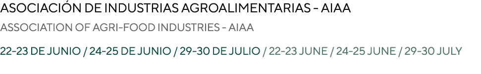 ASOCIACI N DE INDUSTRIAS AGROALIMENTARIAS AIAA ASSOCIATION OF AGRI FOOD INDUSTRIES AIAA 22 23 De junio / 24 25 De jun...