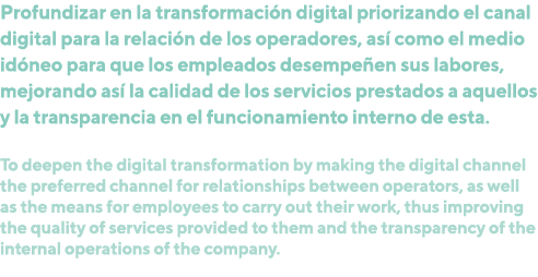 Profundizar en la transformaci n digital priorizando el canal digital para la relaci n de los operadores, as como el...