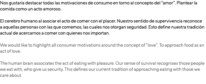 Nos gustar a destacar todas las motivaciones de consumo en torno al concepto del “amor”. Plantear la comida como un a...