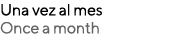 Una vez al mes Once a month
