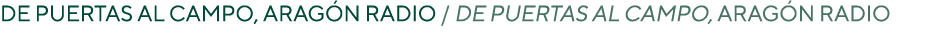 De puertas al campo, arag n radio / DE PUERTAS AL CAMPO, ARAG N RADIO 
