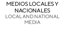 Medios locales y nacionales Local and national media