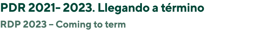 PDR 2021 2023. Llegando a t rmino RDP 2023 – Coming to term