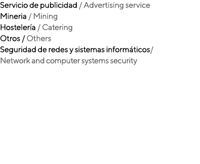 Servicio de publicidad / Advertising service Mineria / Mining Hosteler a / Catering Otros / Others Seguridad de redes...
