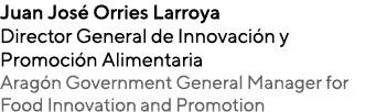 Juan Jos Orries Larroya Director General de Innovaci n y Promoci n Alimentaria Arag n Government General Manager for...