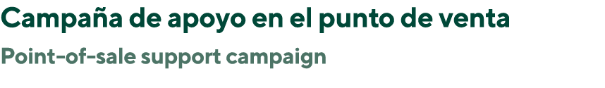 Campa a de apoyo en el punto de venta Point of sale support campaign 