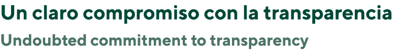 Un claro compromiso con la transparencia Undoubted commitment to transparency