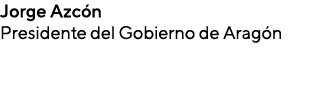 Jorge Azc n Presidente del Gobierno de Arag n 