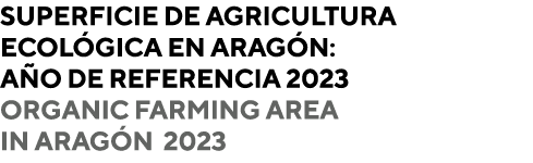 Superficie de agricultura ecol gica en Arag n: a o de referencia 2023 Organic farming area in Arag n 2023