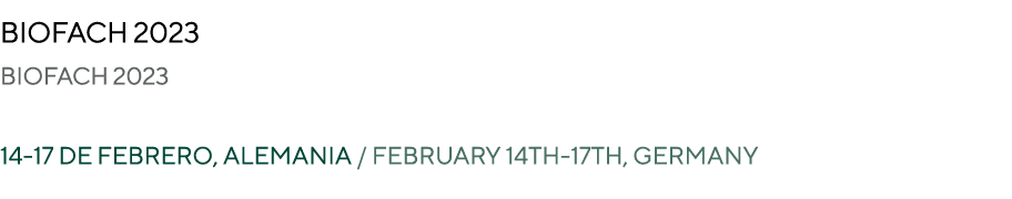 BIOFACH 2023 biofach 2023 14 17 DE FEBRERO, ALEMANIA / FEBRUARY 14th 17th, GERMANY 