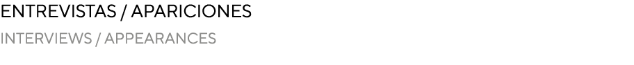 Entrevistas / apariciones INTERVIEWS / APPEARANCES